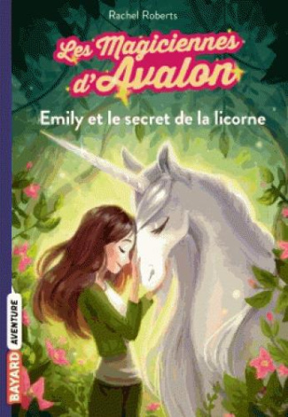 Les magiciennes d'Avalon Tome 4 : Emily et le secret de la licorne