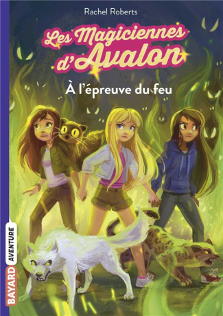 Les magiciennes d'Avalon Tome 6 : A l'épreuve du feu