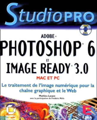 Photoshop 6 et Image Ready 3.0. Avec CD-ROM