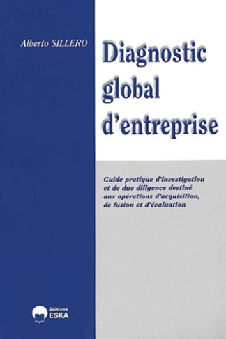 Diagnostic global de l'entreprise. Guide pratique d'investigation et de due diligence destiné aux op