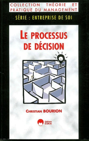 Le processus de décision. La préparation, la mise en oeuvre et l'évaluation de la décision