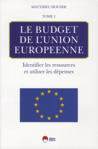 Le budget de l'union européenne. Tome 2 : Identifier les ressources et utiliser les dépenses