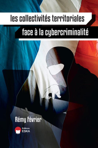 Les collectivités territoriales face à la cybercriminalité. Les responsabilités des élus locaux ; L'