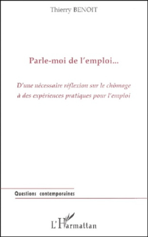 Parle-moi de l'emploi. D'une nécessaire réflexion sur le chômage à des expériences pratiques pour l'