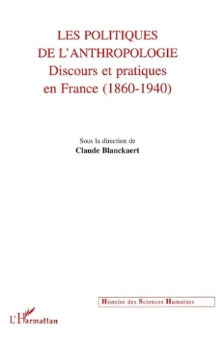 Les politiques de l'anthropologie. Discours et pratiques en France (1860-1940)