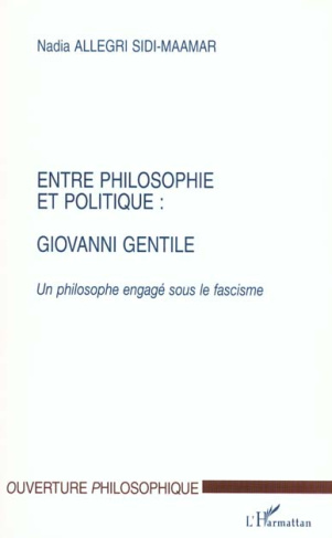 Entre philosophie et politique : Giovanni Gentile. Un philosophe engagé sous le fascisme