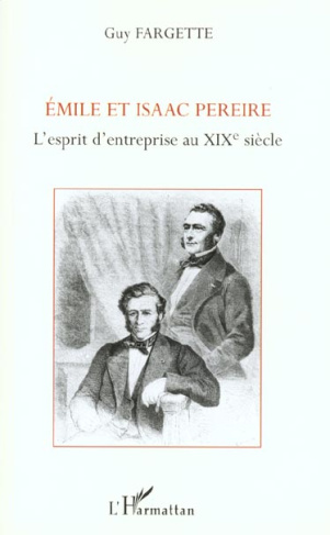 Emile et Isaac Pereire. L'esprit d'entreprise au XIXème siècle