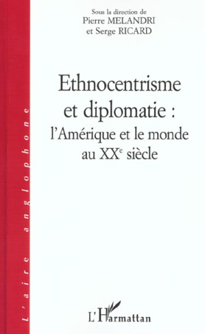 Ethnocentrisme et diplomatie : l'Amérique et le monde au XXème siècle