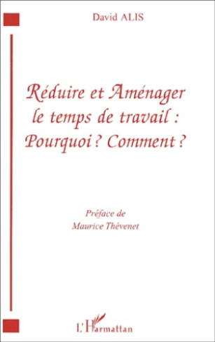 Réduire et aménager le temps de travail : Pourquoi ? Comment ?