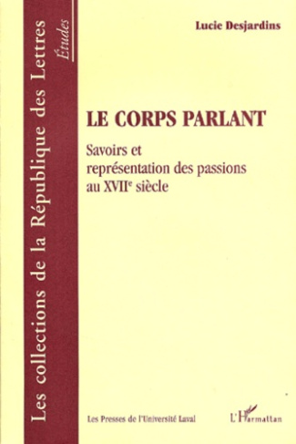 Le corps parlant. Savoirs et représentation des passions au XVIIème siècle