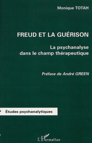 Freud et la guérison. La psychanalyse dans le champ thérapeutique