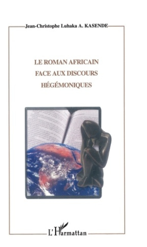 LE ROMAN AFRICAIN FACE AUX DISCOURS HEGEMONIQUES : ETUDE SUR L'ENONCIATION ET L'IDEOLOGIE DANS L'OEU