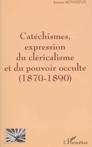 Catéchismes, expression du cléricalisme et du pouvoir occulte (1870-1890)