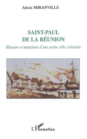 Saint-Paul de la Réunion. Histoire et mutations d'une petite ville coloniale
