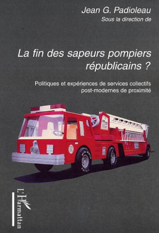 La fin des sapeurs-pompiers républicains ? Politiques et expériences de services collectifs post-mod