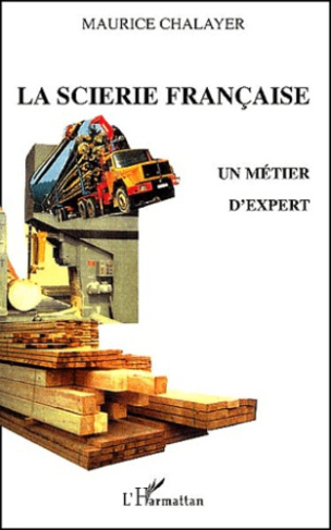 La scierie française. Un métier d'expert