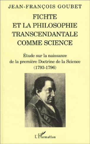 Fichte et la philosophie transcendantale comme science. Etude sur la naissance de la première Doctri