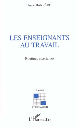 Les enseignants au travail. Routines incertaines