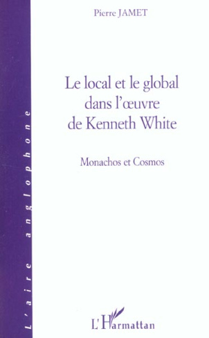 Le local et le global dans l'oeuvre de Kenneth White. Monachos et Cosmos