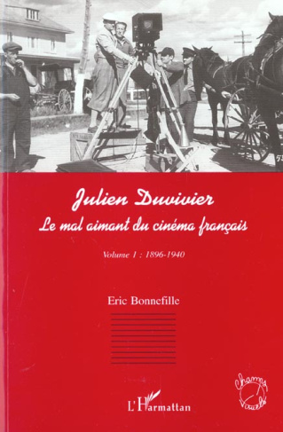 Julien Duvivier, le mal aimant du cinéma français. Tome 1, 1896-1940