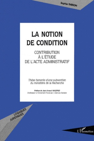 La notion de condition. Contribution à l'étude de l'acte administratif