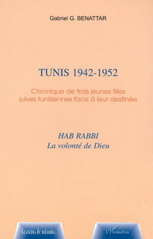 Tunis 1942-1952. Chronique de trois jeunes filles juives tunisiennes face à leur destinée, Hab rabbi