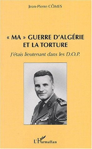 Ma guerre d'Algérie et la torture. J'étais lieutenant dans les DOP