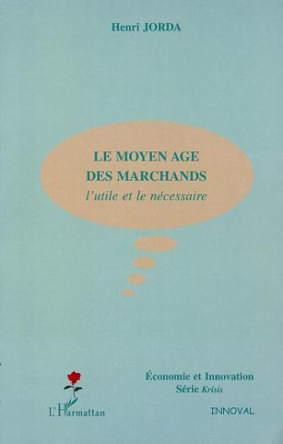 Le Moyen Age des marchands. L'utile et le nécessaire