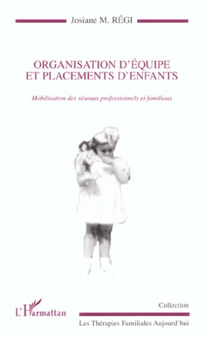 Organisation d'équipe et placements d'enfants. Mobilisation des réseaux professionnels et familiaux
