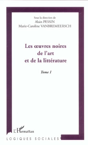 Les oeuvres noires de l'art et de la littérature. Tome 1