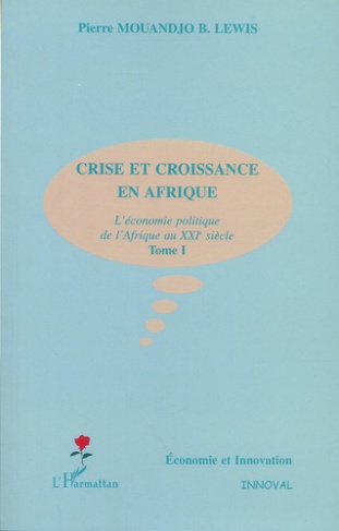 Crise et croissance en Afrique. L'économie politique de l'Afrique au XXIe siècle Tome 1