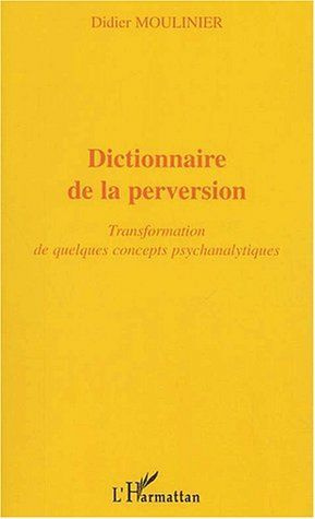 Dictionnaire de la perversion. Transformation de quelques concepts psychanalytiques