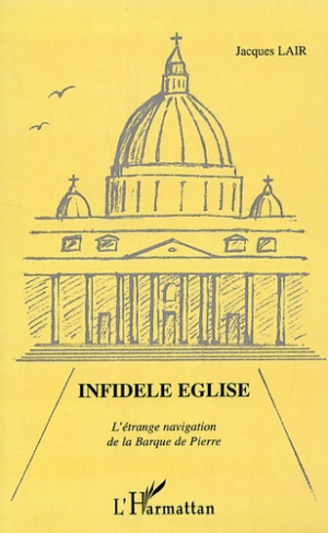 Infidèle Eglise. L'étrange navigation de la Barque de Pierre