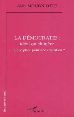 La démocratie : idéal ou chimère... quelle place pour une éducation ?