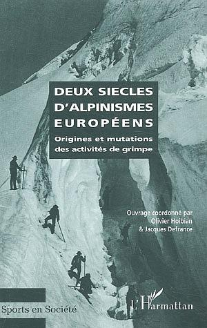 Deux siècles d'alpinismes européens. Origines et mutations des activités de grimpe