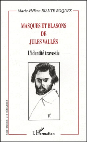 Masques et blasons de Jules Vallès. L'identité travestie
