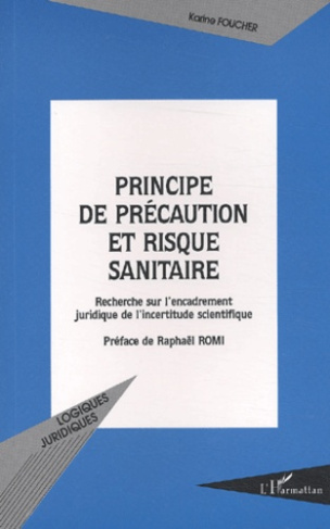 Principe de précaution et risque sanitaire. Recherche sur l'encadrement juridique de l'incertitude s