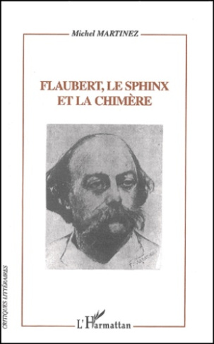 Flaubert, le Sphinx et la Chimère. Flaubert lecteur, critique et romancier d'après sa Correspondance