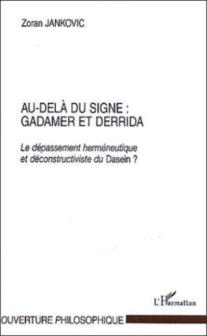 Au-delà du signe : Gadamer et Derrida. Le dépassement herméneutique et déconstructiviste du Dasein