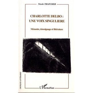 Charlotte Delbo : une voix singulière. Mémoire, témoignage et littérature