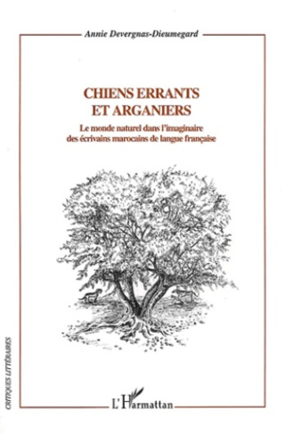 Chiens errants et arganiers. Le monde naturel dans l'imaginaire des écrivains marocains de langue fr