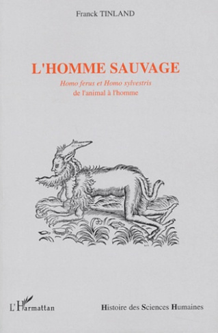 L'homme sauvage. Homo Ferus et Homo sylvestris, de l'animal à l'homme sauvage