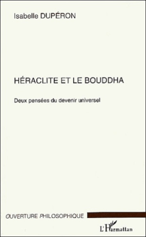 Héraclite et le bouddha. Deux pensées du devenir universel