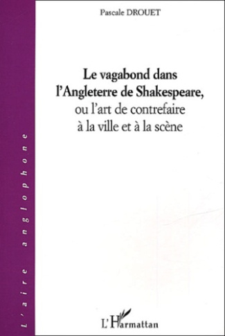 Le vagabond dans l'Angleterre de Shakespeare, ou l'art de contrefaire à la ville et à la scène