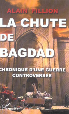 La chute de Bagdad. Chronique d'une guerre controversée