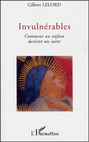 Invulnérables. Comment un enfant devient un saint
