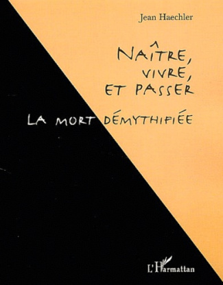 Naître, vivre et passer. La mort démythifiée