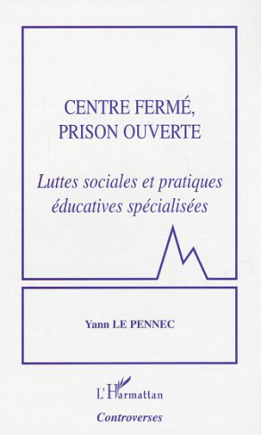 Centre fermé, prison ouverte. Luttes sociales et pratiques éducatives spécialisées