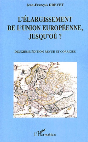 L'élargissement de l'Union européenne, jusqu'où ? 2e édition revue et corrigée