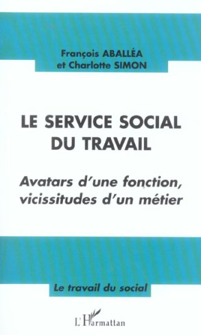 Le service social du travail. Avatars d'une fonction, vicissitudes d'un métier